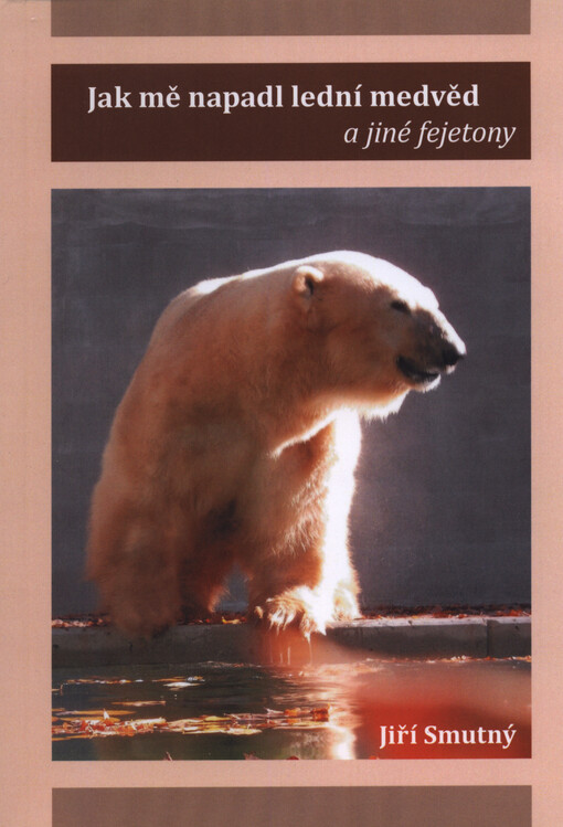 Jak mě napadl lední medvěd a jiné fejetony