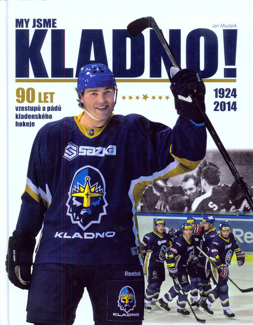 My jsme Kladno! : 90 let vzestupů a pádů kladenského hokeje : 1924-2014