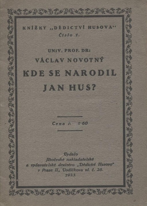 Kde se narodil Jan Hus? :přednáška proslovená 8.XI.1923 na schůzi Historického spolku a Společnosti Husova musea v Praze