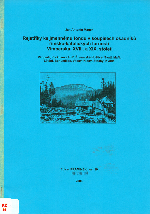 Rejstříky ke jmennému fondu v soupisech osadníků římsko-katolických farností Vimperska XVIII. a XIX. století. [Třetí sešit], Vimperk, Korkusova Huť, Šumavské Hoštice, Svatá Maří, Lštění, Bohumilice, Vacov, Nicov, Stachy, Kvilda
