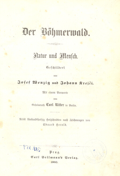 Der Böhmerwald : Natur und Mensch geschildert von Josef Wenzig und Josef Krejčí ; mit einem Vorworte von Carl Ritter in Berlin ; nebst fünfundfünfzig Holzschnitten nach Zeichnungen von Eduard Herold