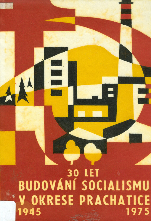30 let budování socialismu v okrese Prachatice :1945-1975