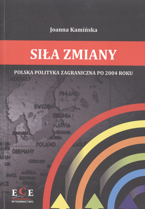 Siła zmiany : polska polityka zagraniczna po 2004 roku
