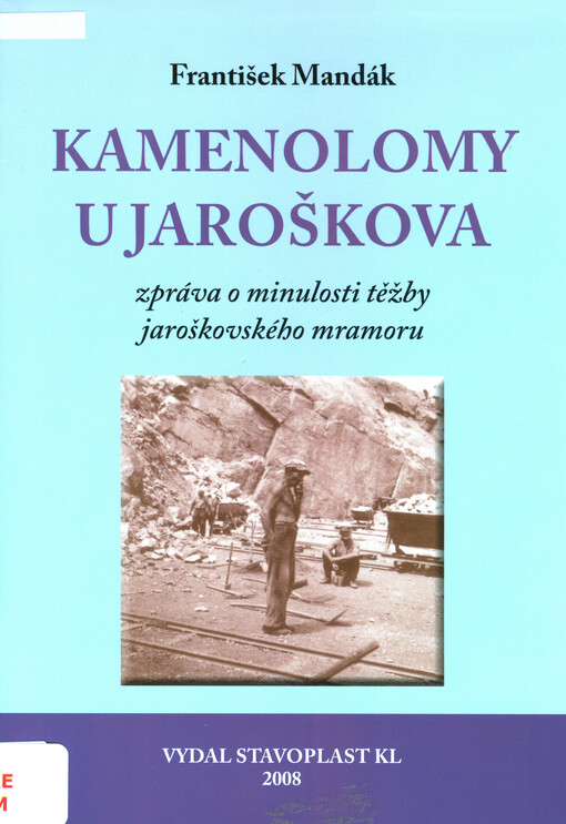 Kamenolomy u Jaroškova : zpráva o minulosti těžby jaroškovského mramoru