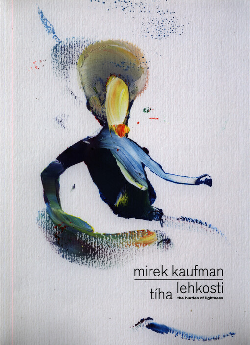 Mirek Kaufman : tíha lehkosti = the burden of lightness