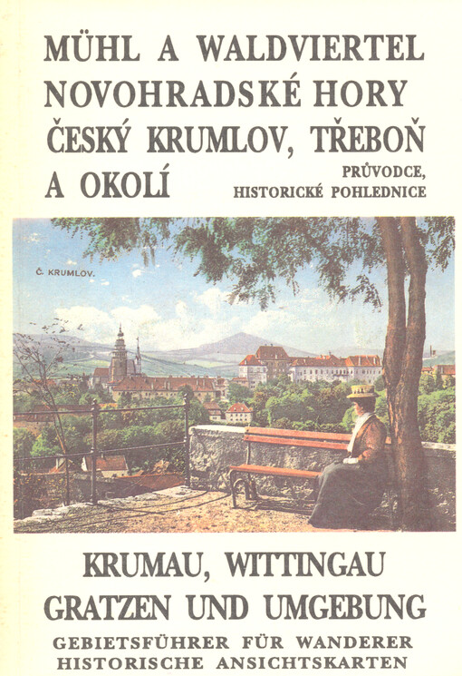 Mühl a Waldviertel, Novohradské hory, Český Krumlov, Třeboň a okolí : průvodce se 32 barevnými a 68 černobílými pohlednicemi = Krumau, Wittingau Gratzen un Umgebung : Wanderführer mit 32 Farb- und 68 Schwarzweiss-Ansichtskarten