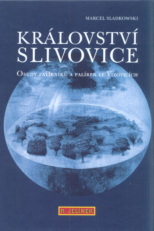 Království slivovice : osudy palírníků a palíren ve Vizovicích