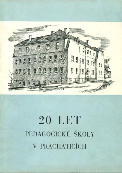 20 let Pedagogické školy v Prachaticích :1950-1970 : kapitola o historii dívčího školství v Prachaticích