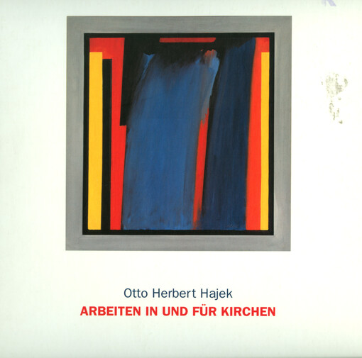 LinkOtto Herbert Hajek, Arbeiten in und für Kirchen : Dokumentation und Ausstellungskatalog zum 70. Geburtstag des Künstlers ; [Diözesanmuseum Rottenburg, 19. Juli - 31. August 1997] / herausgegeben von Heribert Hummel und Michael Kessler