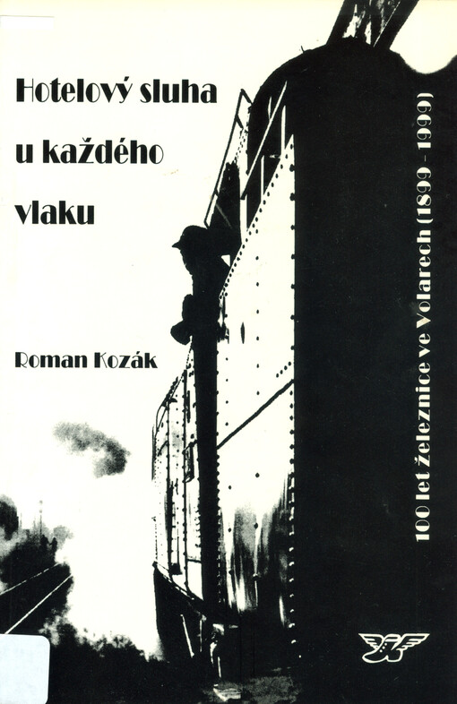 Hotelový sluha u každého vlaku : sborník k výročí 100 let železnice ve Volarech (1899-1999).