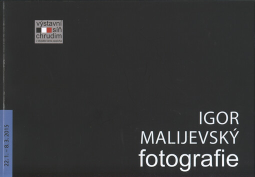 Igor Malijevský: fotografie : 22.1.-8.3.2015, Výstavní síň Chrudim v Divadle Karla Pippicha
