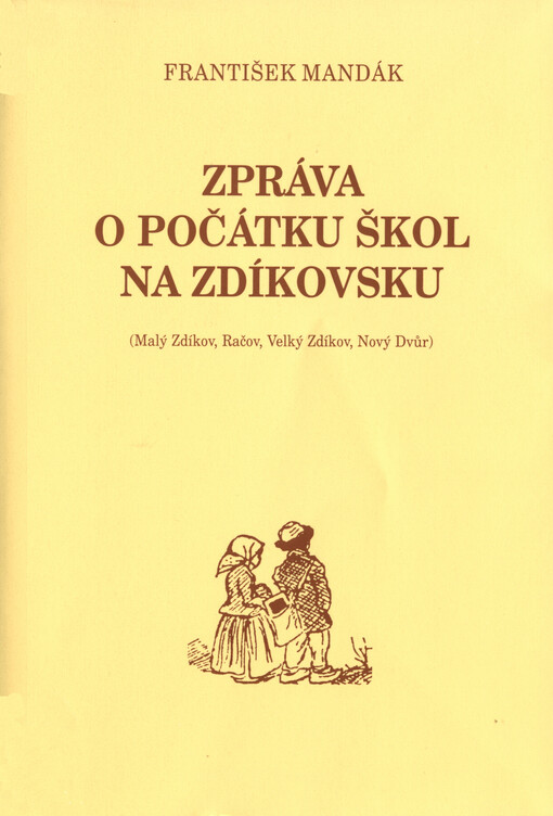 Zpráva o počátcích škol na Zdíkovsku :(Malý Zdíkov, Račov, Velký Zdíkov, Nový Dvůr) : 1975-2000