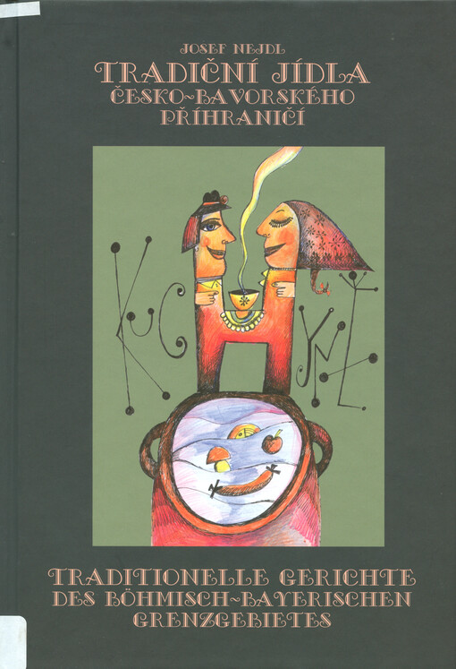 Tradiční jídla česko-bavorského příhraničí =: Traditionelle Gerichte des böhmisch-bayerischen Grenzgebietes