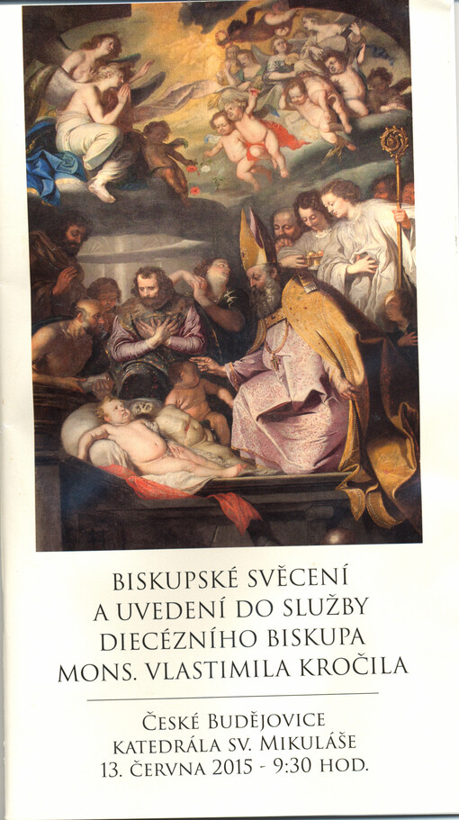 Biskupské svěcení a uvedení do služby diecézního biskupa mons. Vlastimila Kročila : České Budějovice, katedrála sv. Mikuláše, 13. červen 2015 - 9.30 hod.