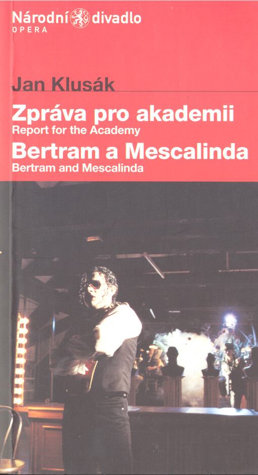 Jan Klusák, Zpráva pro akademii ; Jan Klusák, Bertram a Mescalinda, aneb, Potrestaná věrnost, též, Očarované housle Einsteinovy, čili, Krakonošův dar : světová premiéra 28. listopadu 2002 v Divadle Kolowrat