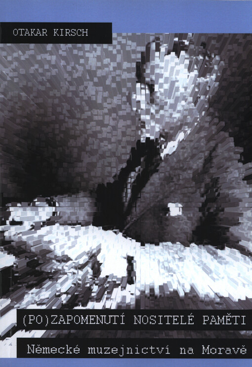 (Po)zapomenutí nositelé paměti : německé muzejnictví na Moravě