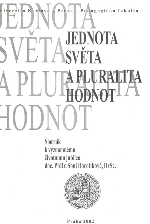 Jednota světa a pluralita hodnot : sborník k významnému životnímu jubileu doc. PhDr. Soni Dorotíkové, DrSc.