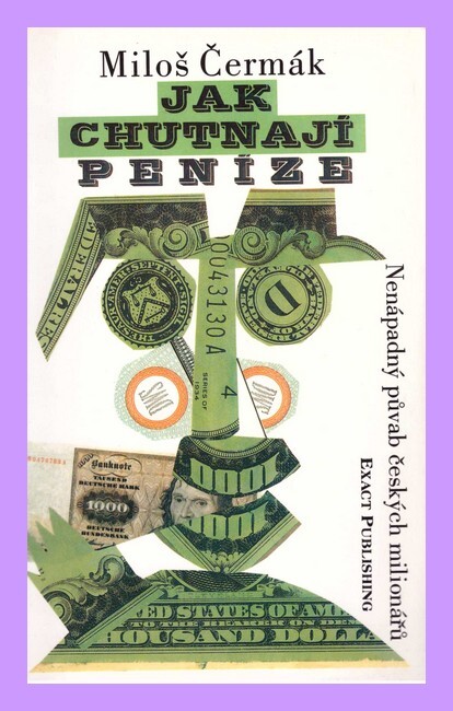 Jak chutnají peníze : (nenápadný půvab českých milionářů)