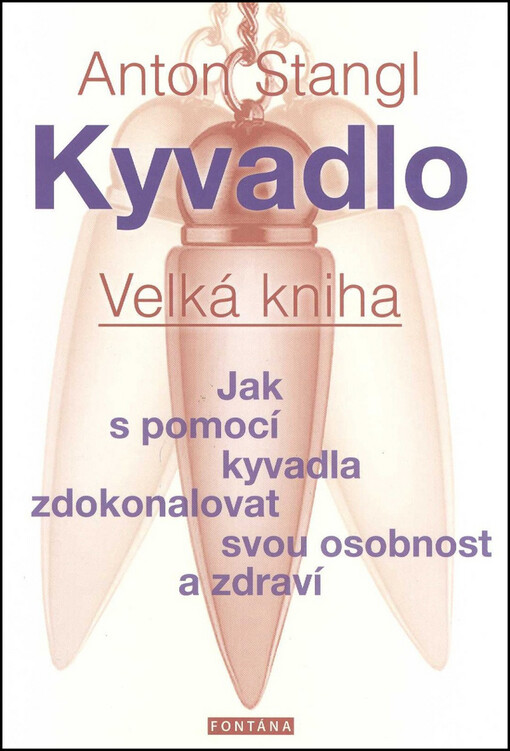 Kyvadlo: velká kniha : jak s pomocí kyvadla zdokonalovat svou osobnost a zdraví : jak šťastněji žít