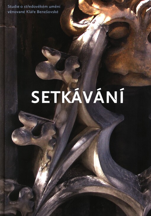 Setkávání: studie o středověkém umění věnované Kláře Benešovské
