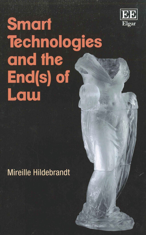 Smart technologies and the end(s) of law  : novel entanglements of law and technology 