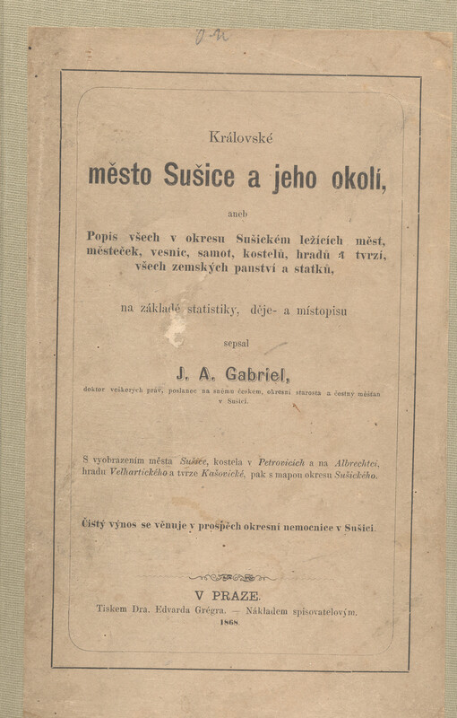 Královské město Sušice a jeho okolí, aneb, Popis všech v okresu Sušickém ležících měst, městeček, vesnic, kostelů, hradů a tvrzí, všech zemských panství a statků