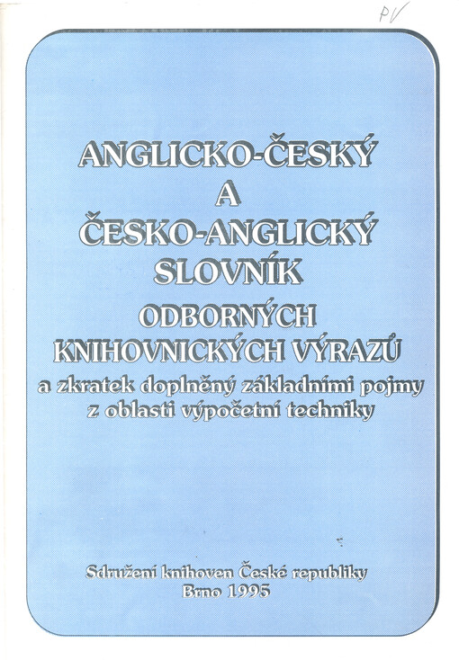 Anglicko-český a česko-anglický slovník odborných knihovnických výrazů a zkratek doplněný základními pojmy z oblasti výpočetní techniky
