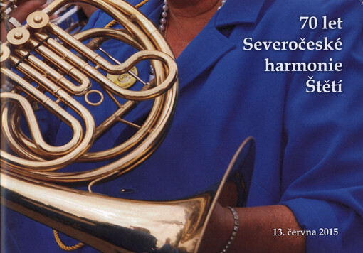 70 let dechové hudby ve Štětí : historie vzniku a života dechového orchestru