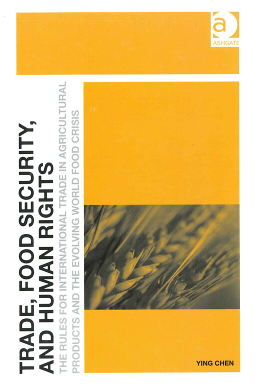 Trade, food security, and human rights  : the rules for international trade in agricultural products and the evolving world food crisis 