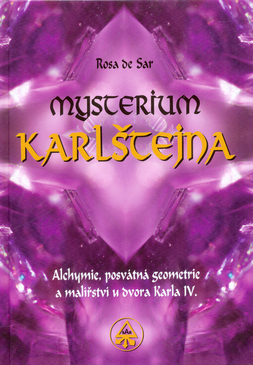 Mysterium Karlštejna : alchymie, posvátná geometrie a malířství u dvora Karla IV.