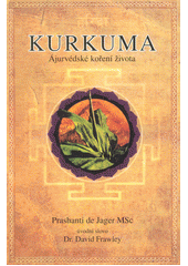 Kurkuma : ájurvédské koření života  (odkaz v elektronickém katalogu)