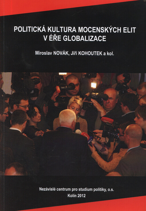 Politická kultura mocenských elit v éře globalizace : sborník textů z mezinárodní vědecké konference Vysoké školy politických a společenských věd v Kolíně a Zastoupení Středočeského kraje při Evropských společenstvích v Bruselu, pořádané při příležitosti 