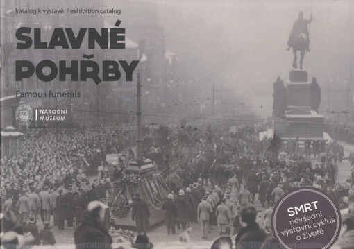 Slavné pohřby : katalog k výstavě = Famous funerals : exhibition catalog