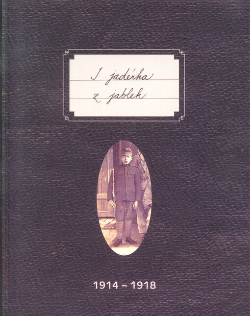 I jadérka z jablek: našim hrdinům i obětovaným 1914-1918