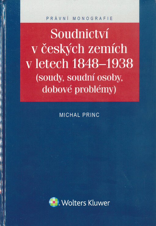 Soudnictví v českých zemích v letech 1848-1938 : (soudy, soudní osoby, dobové problémy)