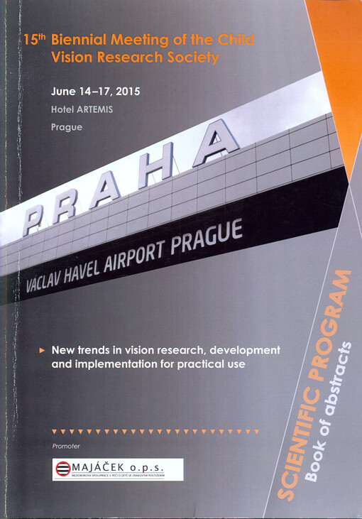 15th Bienial Meeting of the Child Vision Research Society : new trends in vision research, development and implementation for practical use : June 14-17, 2015, Prague : scientific program, book of abstracts