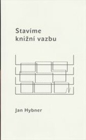 Stavíme knižní vazbu: teorie knižní vazby pro studenty VŠUP