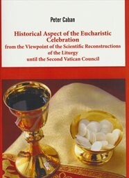 Historical aspect of the Eucharistic celebration from the viewpoint of the scientific reconstructions of the liturgy until the Second Vatican Council