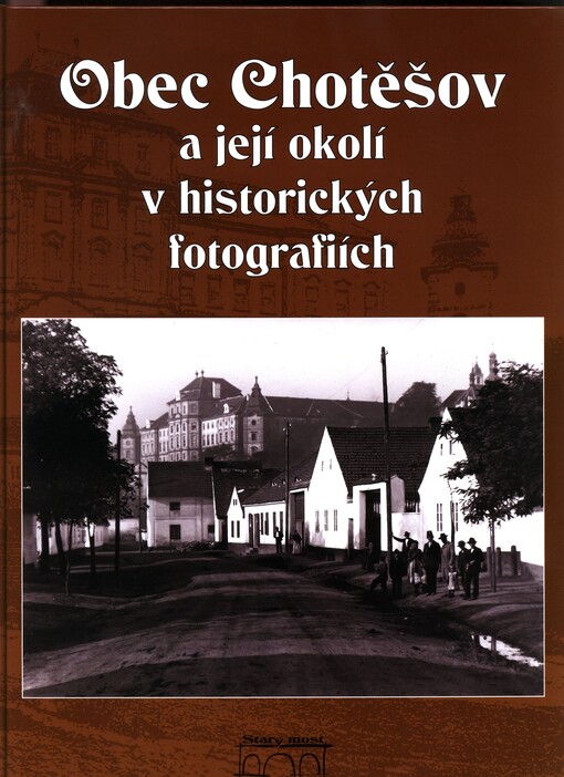 Obec Chotěšov a její okolí v historických fotografiích =: Gemeinde Chotěšov und ihr Umgebung in historischen Bildern