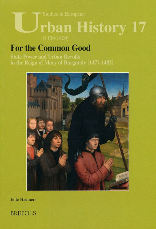 For the common good : state power and urban revolts in the reign of Mary of Burgundy (1477-1482)