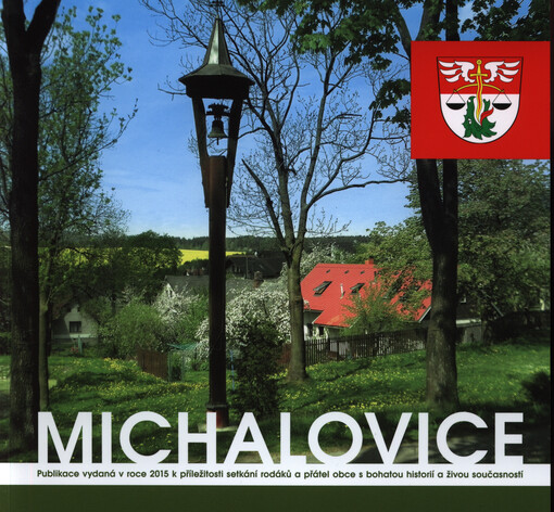 Michalovice : publikace vydaná v roce 2015 k příležitosti setkání rodáků a přátel obces bohatou historií a živou současností