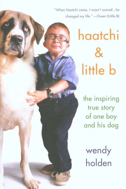 Haatchi & Little B : the inspiring true story of one boy and his dog