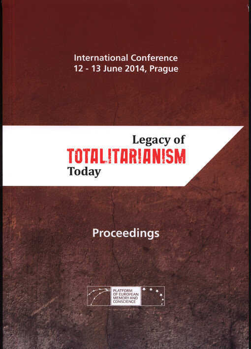 Legacy of Totalitarianism Today : proceedings of the international conference which took place on 12-13 June 2014 in the Main Hall of the Senate, Parliament of the Czech Republic, Prague
