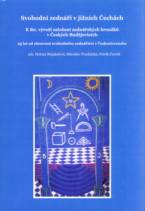Svobodní zednáři v jižních Čechách : k 80. výročí založení zednářských kroužků v Českých Budějovicích : 25 let od obnovení svobodného zednářství v Československu