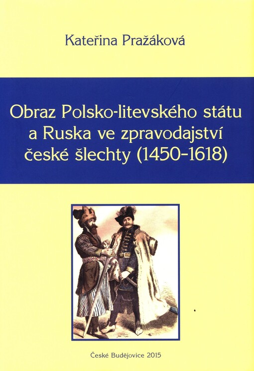 Obraz Polsko-litevského státu a Ruska ve zpravodajství české šlechty (1450–1618)