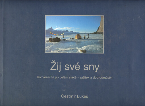 Žij své sny : horolezectví po celém světě - zážitek a dobrodružství