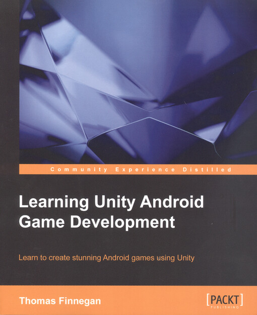 Learning unity Android game development : learn to create stunning Android games using Unity