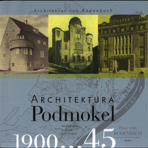 Architektura Podmokel = Architektur von Bodenbach : 1900...45