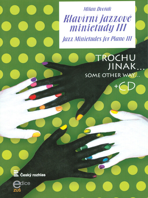 Klavírní jazzové minietudy III : trochu jinak... : + CD = Jazz minietudes for piano III : some other way... : + CD