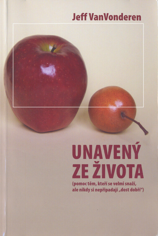 Unavený ze života : (pomoc těm, kteří se velmi snaží, ale nikdy si nepřipadají 